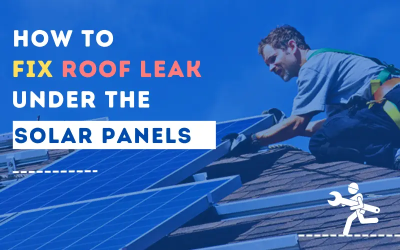 how to fix roof leak under solar panels